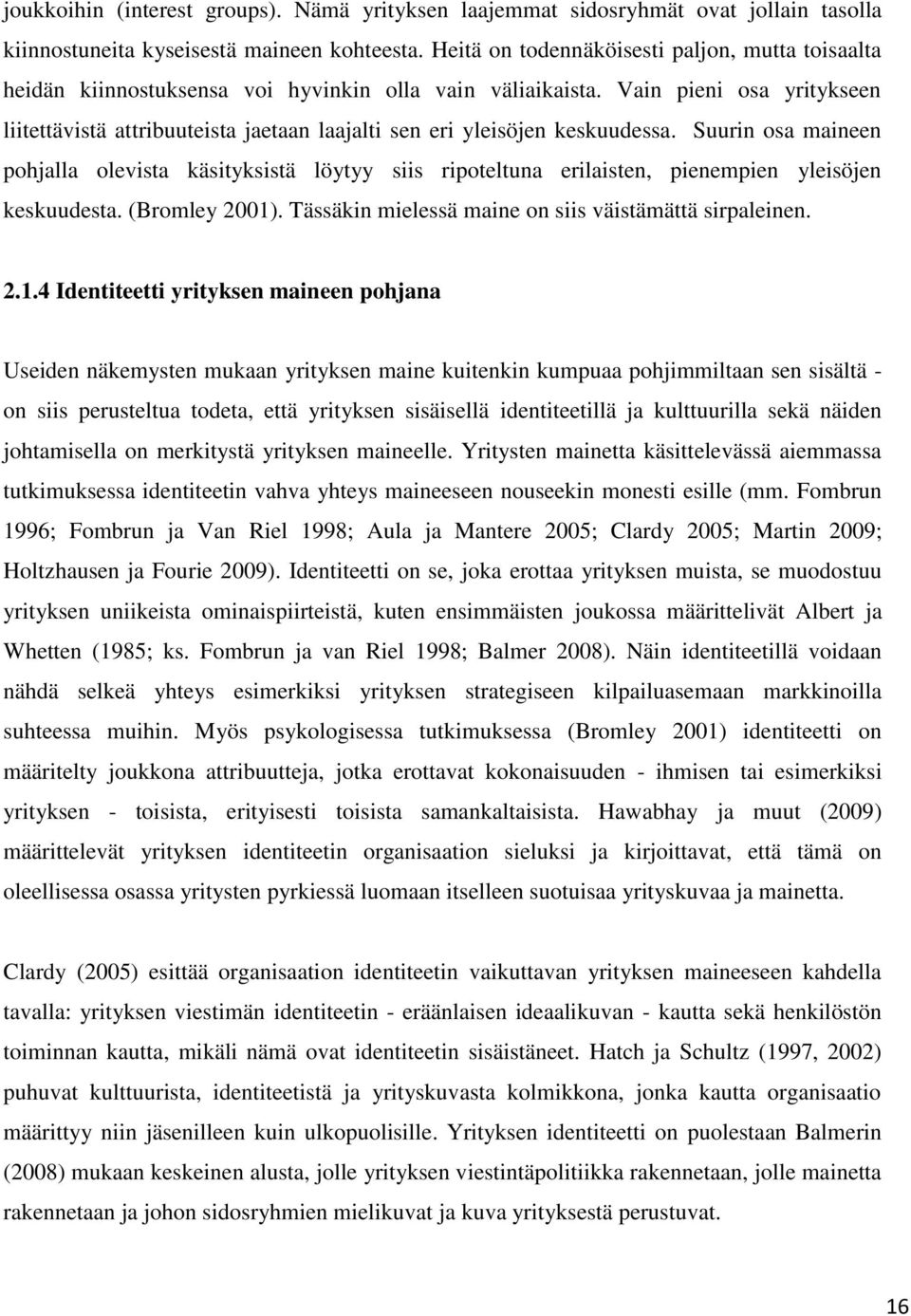 Vain pieni osa yritykseen liitettävistä attribuuteista jaetaan laajalti sen eri yleisöjen keskuudessa.