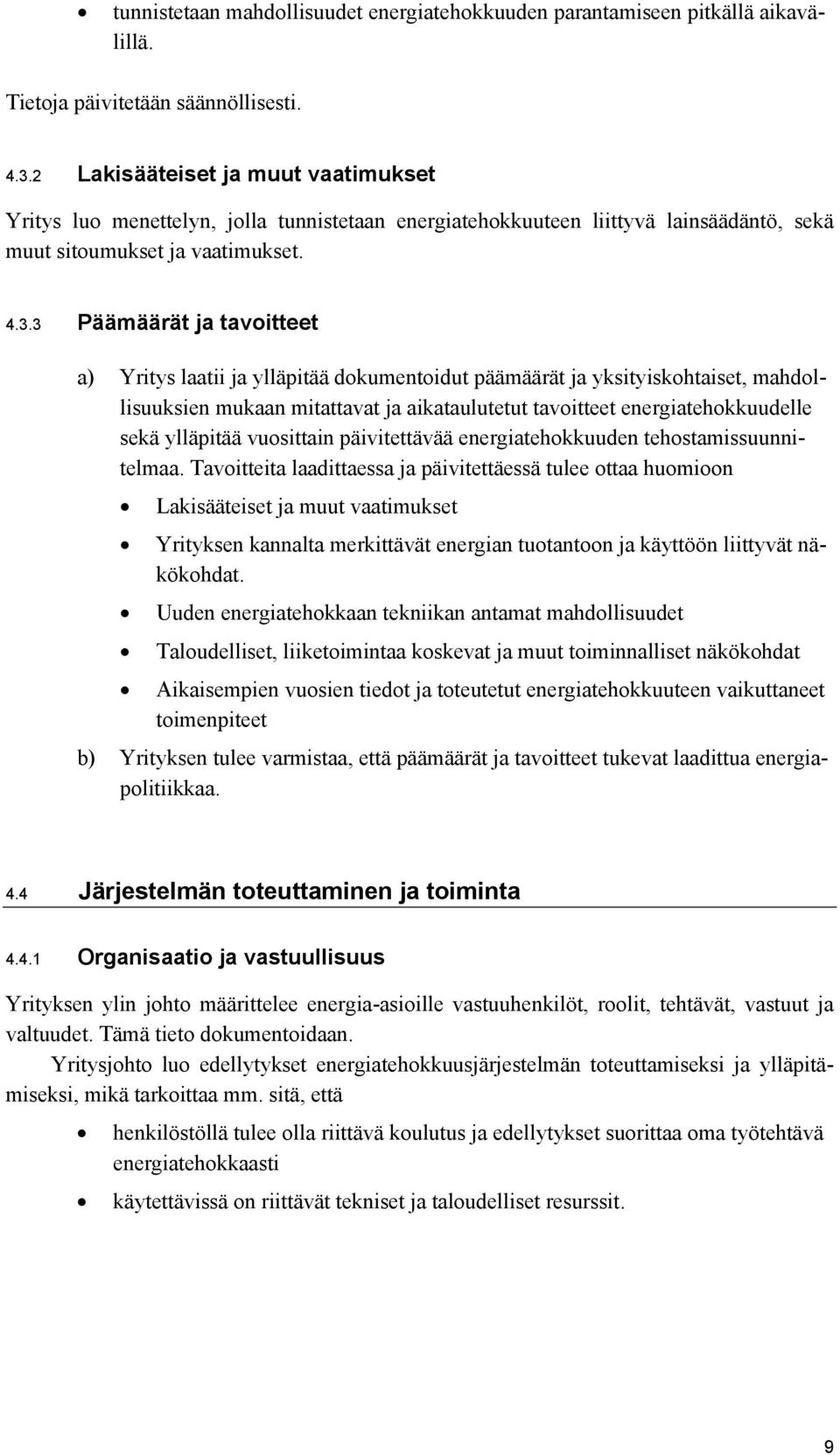 3 Päämäärät ja tavoitteet a) Yritys laatii ja ylläpitää dokumentoidut päämäärät ja yksityiskohtaiset, mahdollisuuksien mukaan mitattavat ja aikataulutetut tavoitteet energiatehokkuudelle sekä