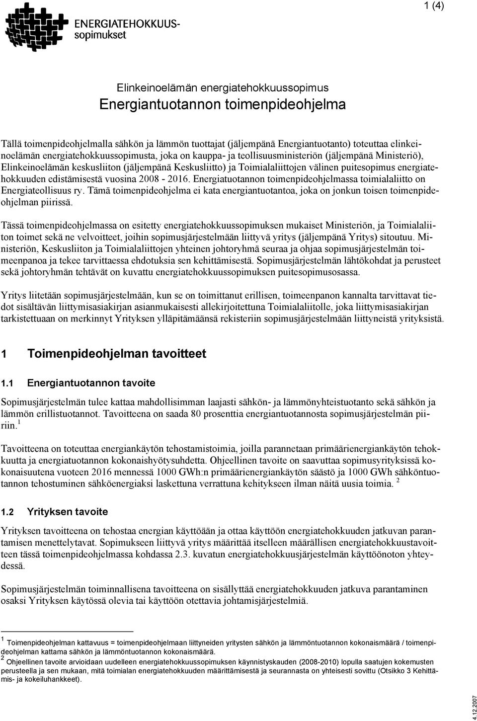 energiatehokkuuden edistämisestä vuosina 2008-2016. Energiatuotannon toimenpideohjelmassa toimialaliitto on Energiateollisuus ry.