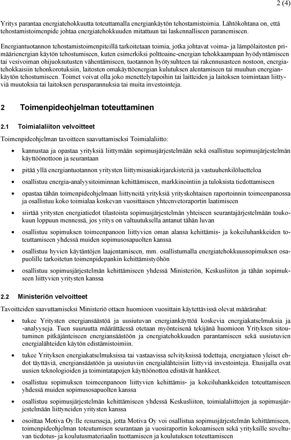 hyödyntämiseen tai vesivoiman ohijuoksutusten vähentämiseen, tuotannon hyötysuhteen tai rakennusasteen nostoon, energiatehokkaisiin tehonkorotuksiin, laitosten omakäyttöenergian kulutuksen