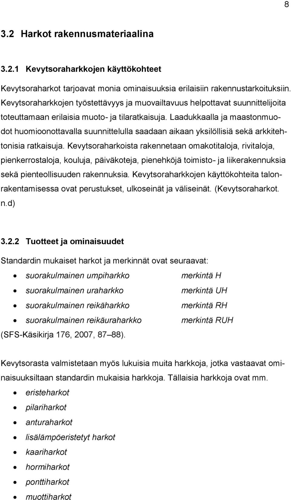 Laadukkaalla ja maastonmuodot huomioonottavalla suunnittelulla saadaan aikaan yksilöllisiä sekä arkkitehtonisia ratkaisuja.