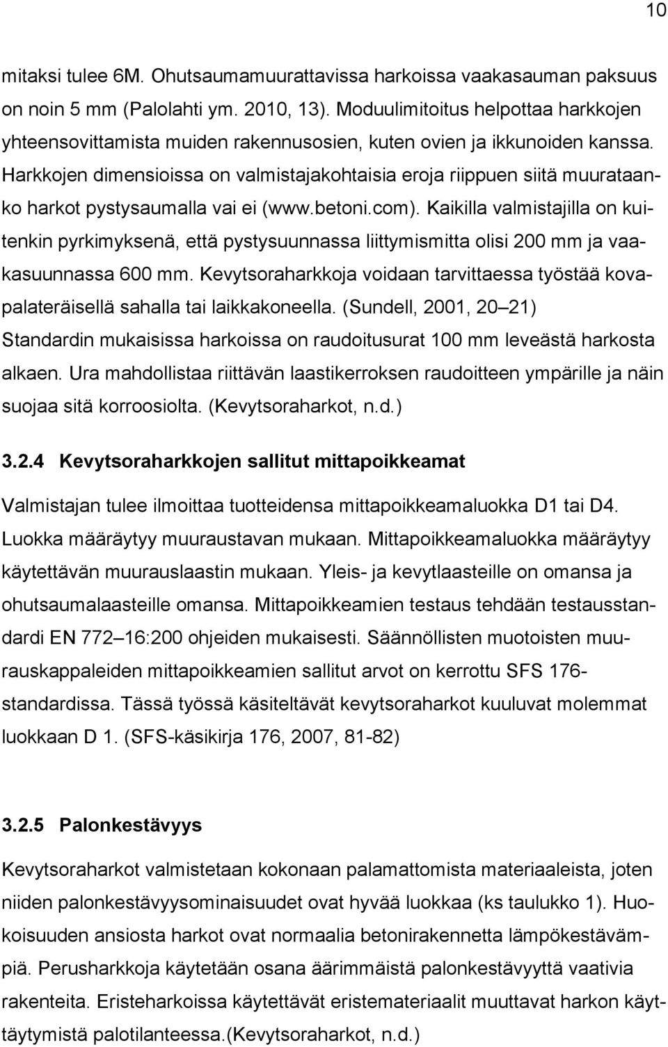 Harkkojen dimensioissa on valmistajakohtaisia eroja riippuen siitä muurataanko harkot pystysaumalla vai ei (www.betoni.com).