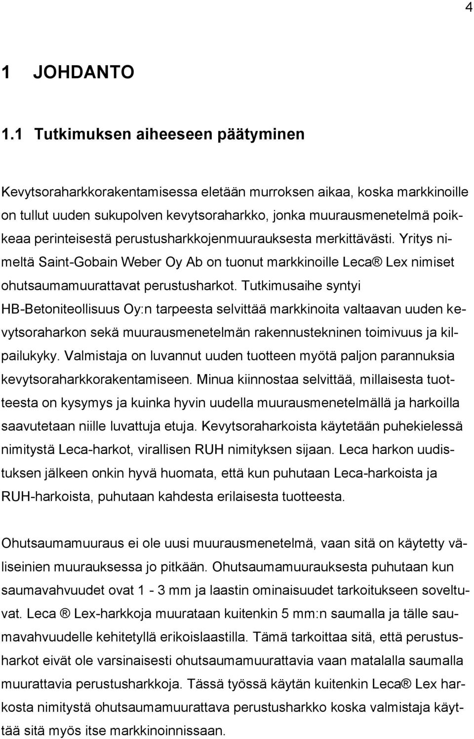 perustusharkkojenmuurauksesta merkittävästi. Yritys nimeltä Saint-Gobain Weber Oy Ab on tuonut markkinoille Leca Lex nimiset ohutsaumamuurattavat perustusharkot.