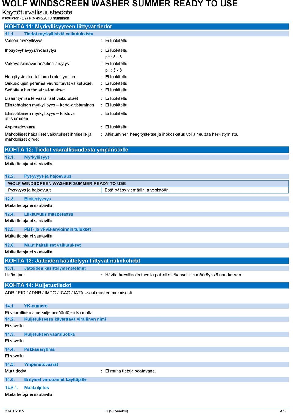 .1. Tiedot myrkyllisistä vaikutuksista Välitön myrkyllisyys Ihosyövyttävyys/ihoärsytys Vakava silmävaurio/silmä-ärsytys Hengitysteiden tai ihon herkistyminen Sukusolujen perimää vaurioittavat