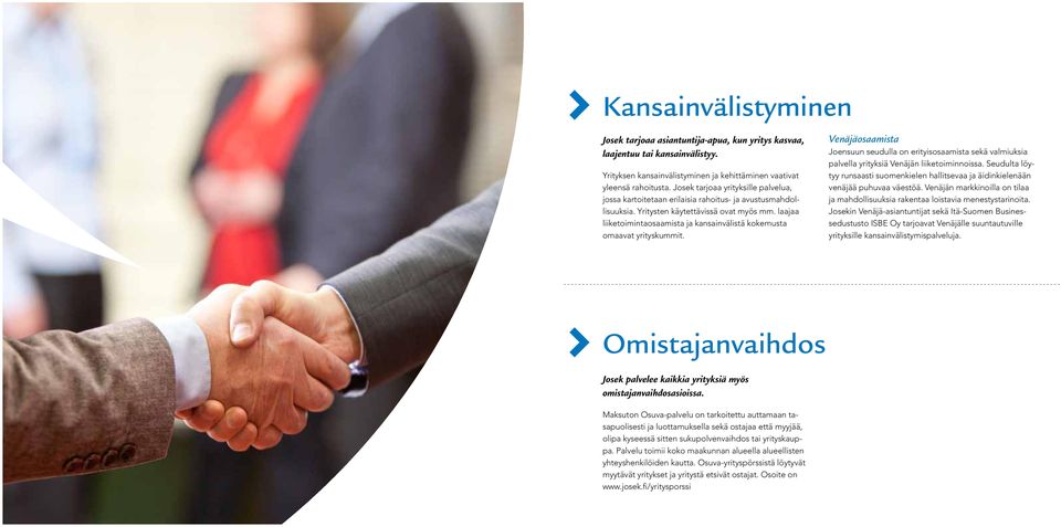 laajaa liiketoimintaosaamista ja kansainvälistä kokemusta omaavat yrityskummit. Venäjäosaamista Joensuun seudulla on erityisosaamista sekä valmiuksia palvella yrityksiä Venäjän liiketoiminnoissa.