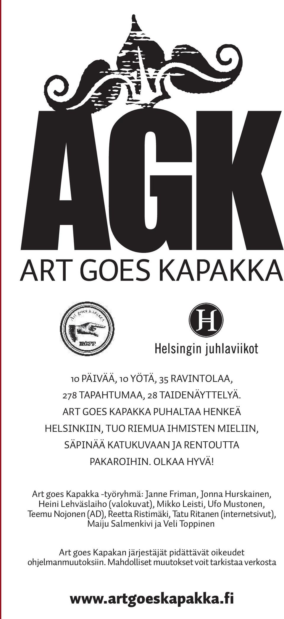 Art goes Kapakka -työryhmä: Janne Friman, Jonna Hurskainen, Heini Lehväslaiho (valokuvat), Mikko Leisti, Ufo Mustonen, Teemu Nojonen (AD),
