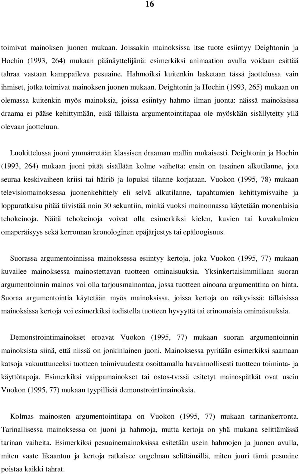 Hahmoiksi kuitenkin lasketaan tässä jaottelussa vain ihmiset, jotka toimivat mainoksen juonen mukaan.