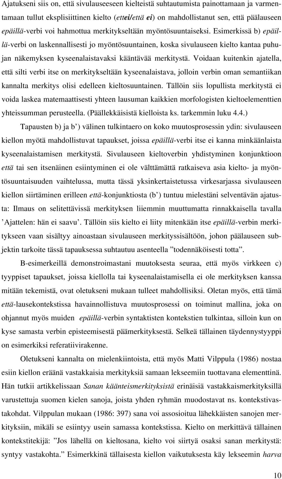 Esimerkissä b) epäillä-verbi on laskennallisesti jo myöntösuuntainen, koska sivulauseen kielto kantaa puhujan näkemyksen kyseenalaistavaksi kääntävää merkitystä.