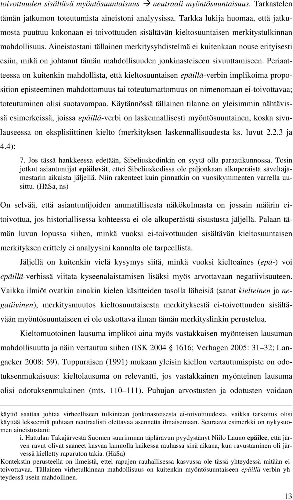 Aineistostani tällainen merkitysyhdistelmä ei kuitenkaan nouse erityisesti esiin, mikä on johtanut tämän mahdollisuuden jonkinasteiseen sivuuttamiseen.