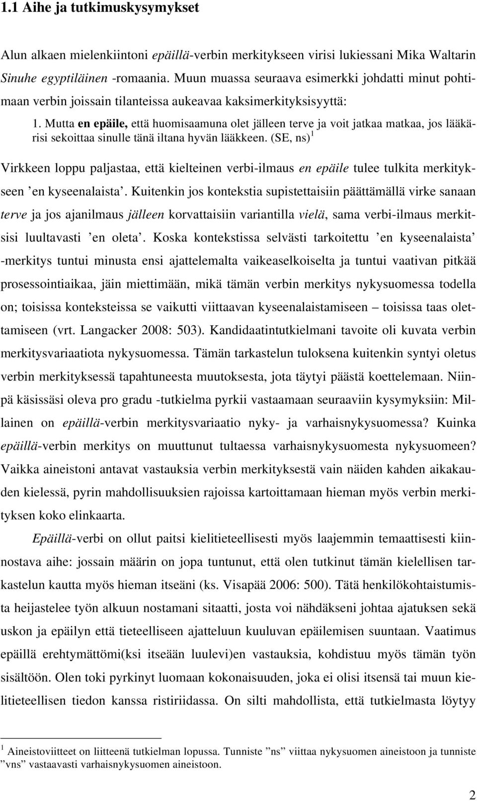 Mutta en epäile, että huomisaamuna olet jälleen terve ja voit jatkaa matkaa, jos lääkärisi sekoittaa sinulle tänä iltana hyvän lääkkeen.