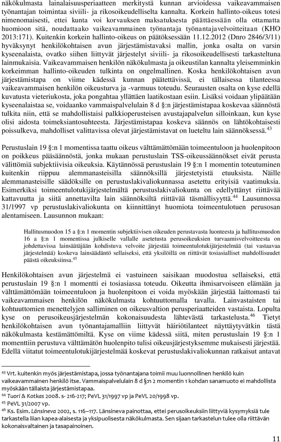 2013:171). Kuitenkin korkein hallinto-oikeus on päätöksessään 11.12.