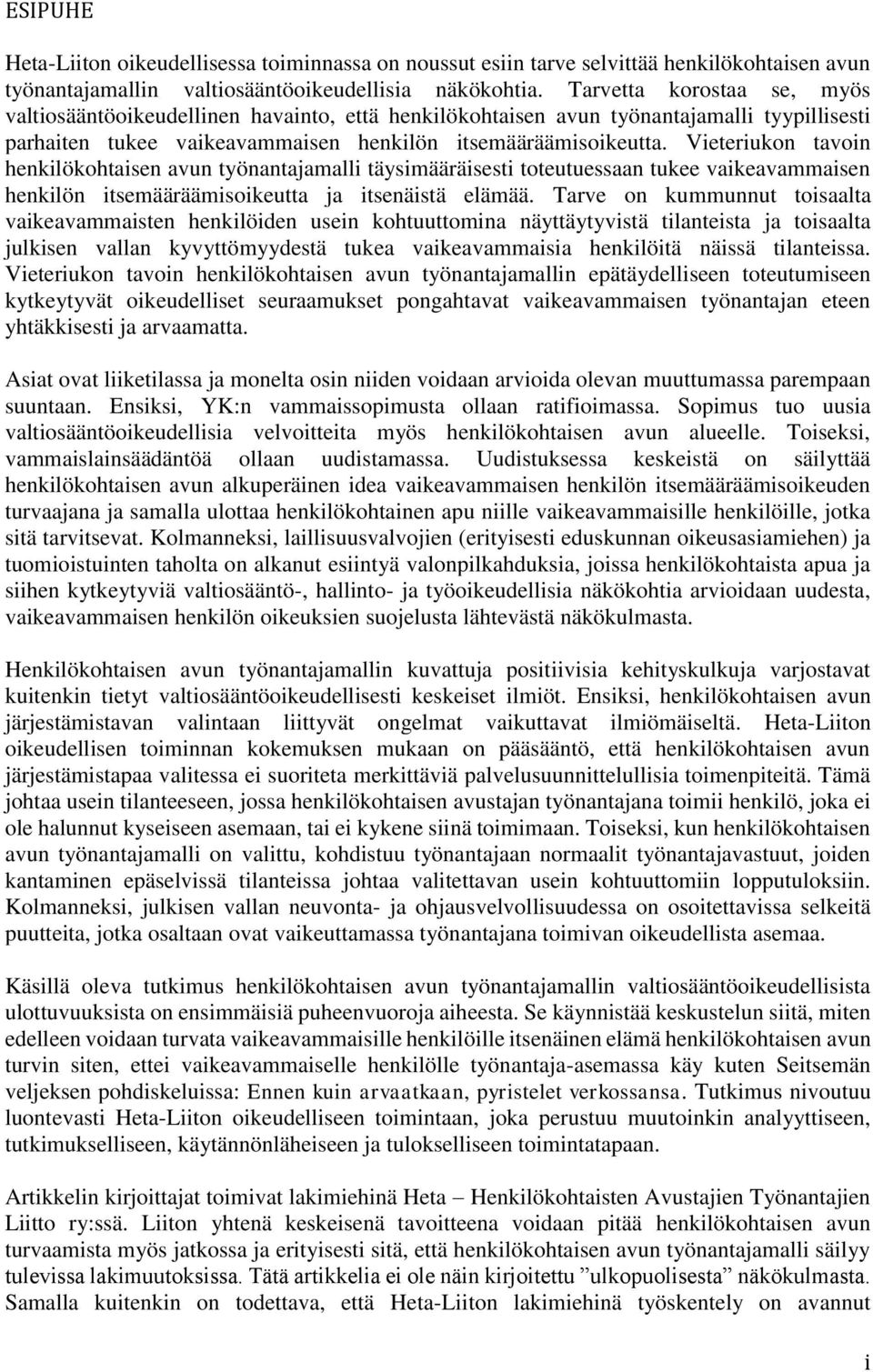 Vieteriukon tavoin henkilökohtaisen avun työnantajamalli täysimääräisesti toteutuessaan tukee vaikeavammaisen henkilön itsemääräämisoikeutta ja itsenäistä elämää.