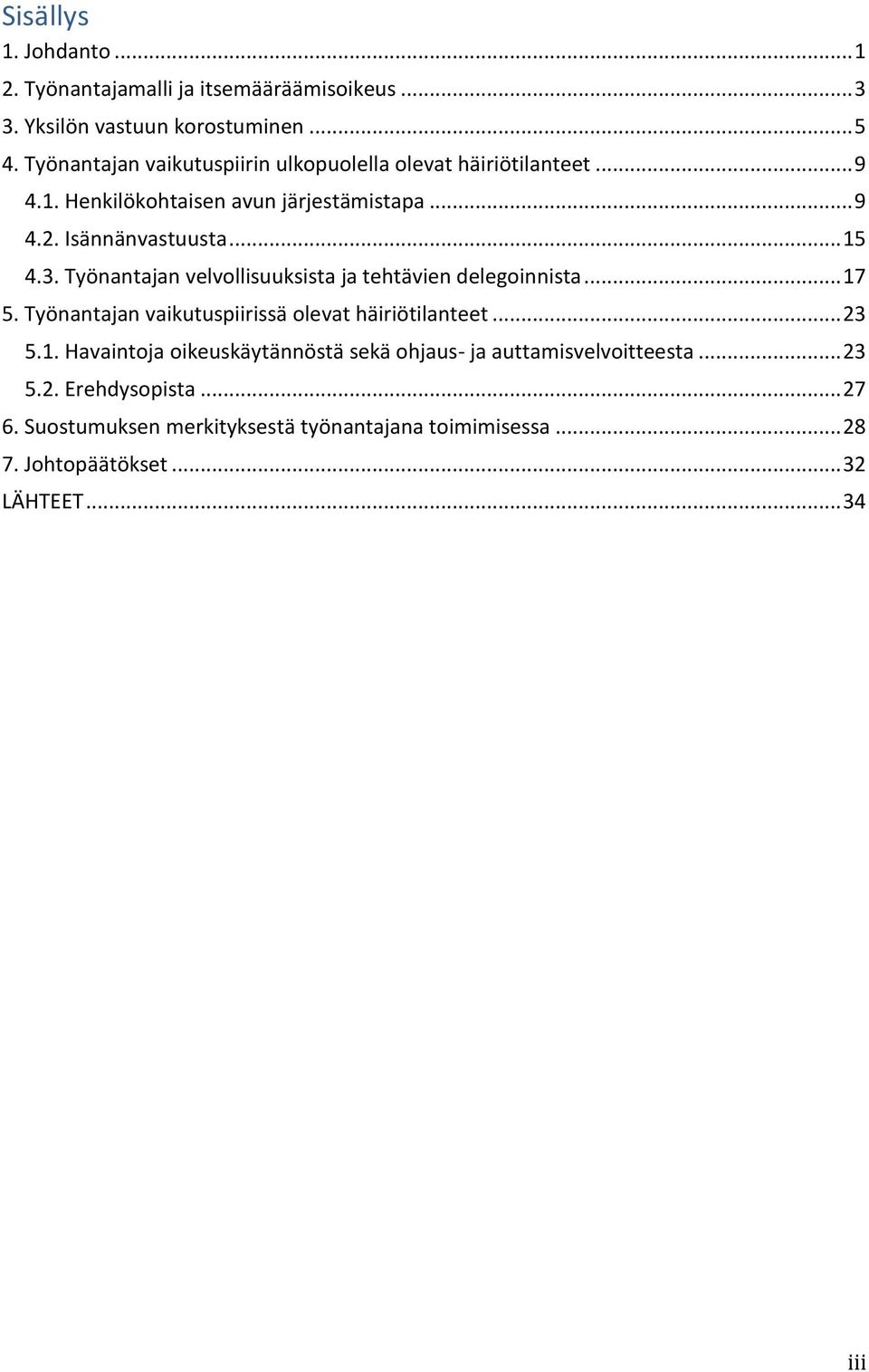 Työnantajan velvollisuuksista ja tehtävien delegoinnista... 17 5. Työnantajan vaikutuspiirissä olevat häiriötilanteet... 23 5.1. Havaintoja oikeuskäytännöstä sekä ohjaus- ja auttamisvelvoitteesta.