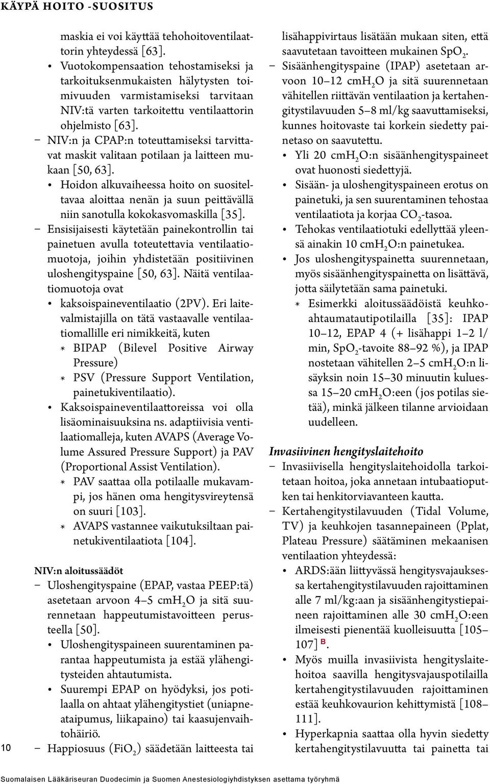 NIV:n ja CPAP:n toteuttamiseksi tarvittavat maskit valitaan potilaan ja laitteen mukaan [50, 63].