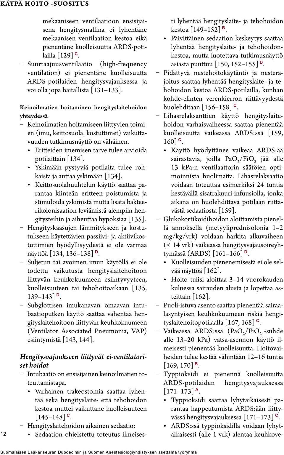 Keinoilmatien hoitaminen hengityslaitehoidon yhteydessä Keinoilmatien hoitamiseen liittyvien toimien (imu, keittosuola, kostuttimet) vaikuttavuuden tutkimusnäyttö on vähäinen.