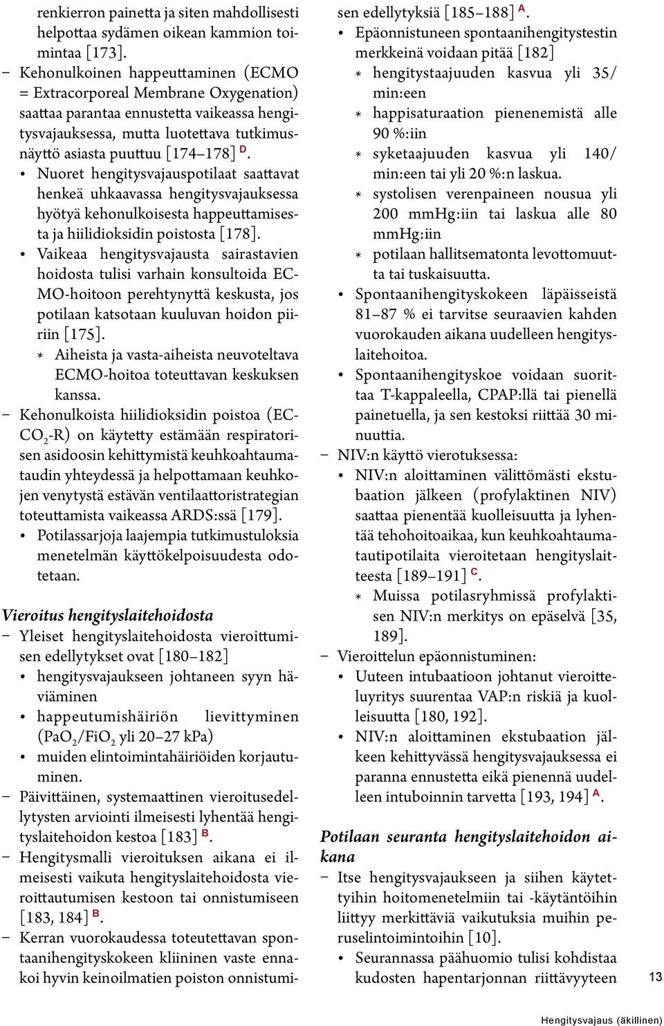 Nuoret hengitysvajauspotilaat saattavat henkeä uhkaavassa hengitysvajauksessa hyötyä kehonulkoisesta happeuttamisesta ja hiilidioksidin poistosta [178].