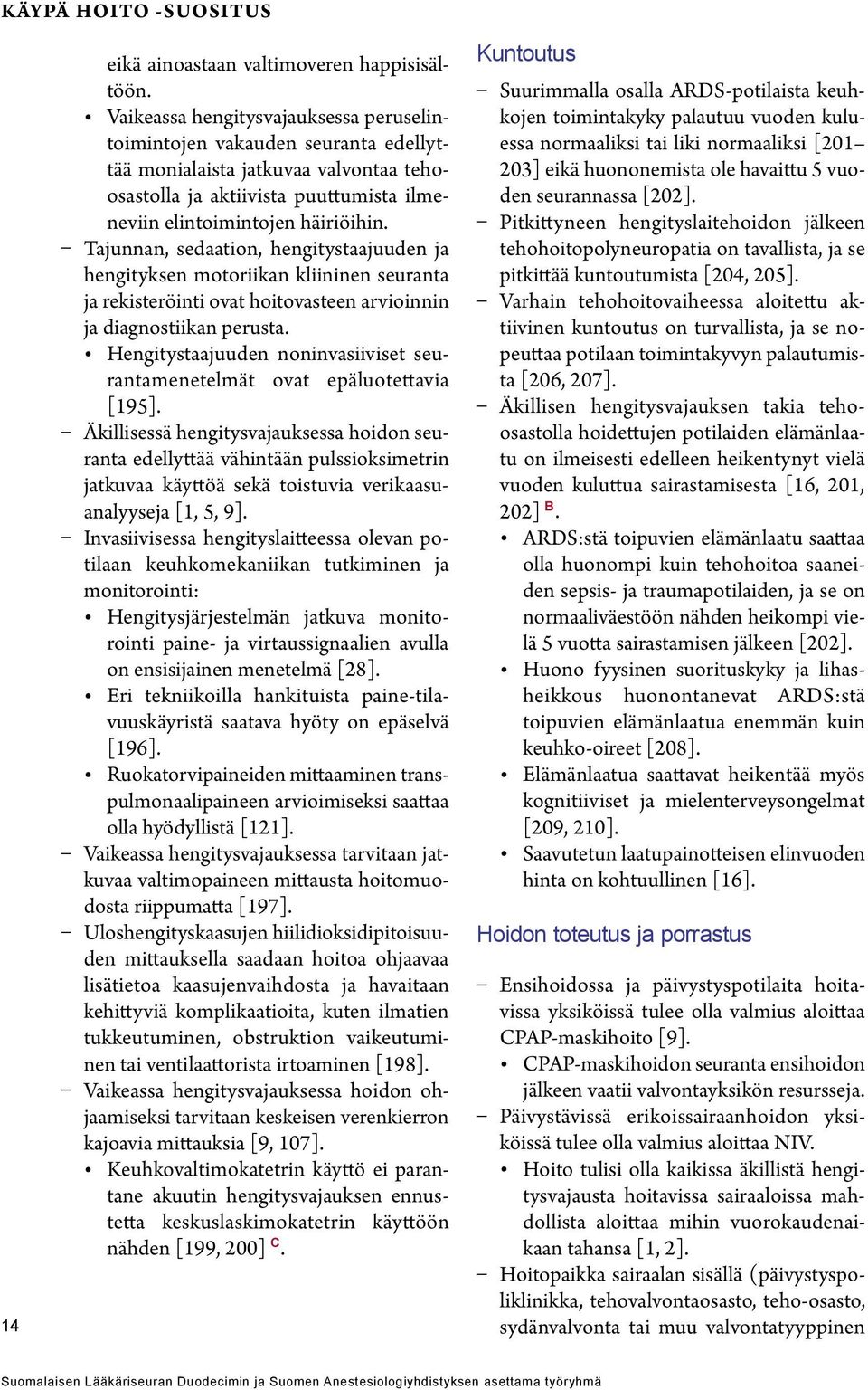 Tajunnan, sedaation, hengitystaajuuden ja hengityksen motoriikan kliininen seuranta ja rekisteröinti ovat hoitovasteen arvioinnin ja diagnostiikan perusta.