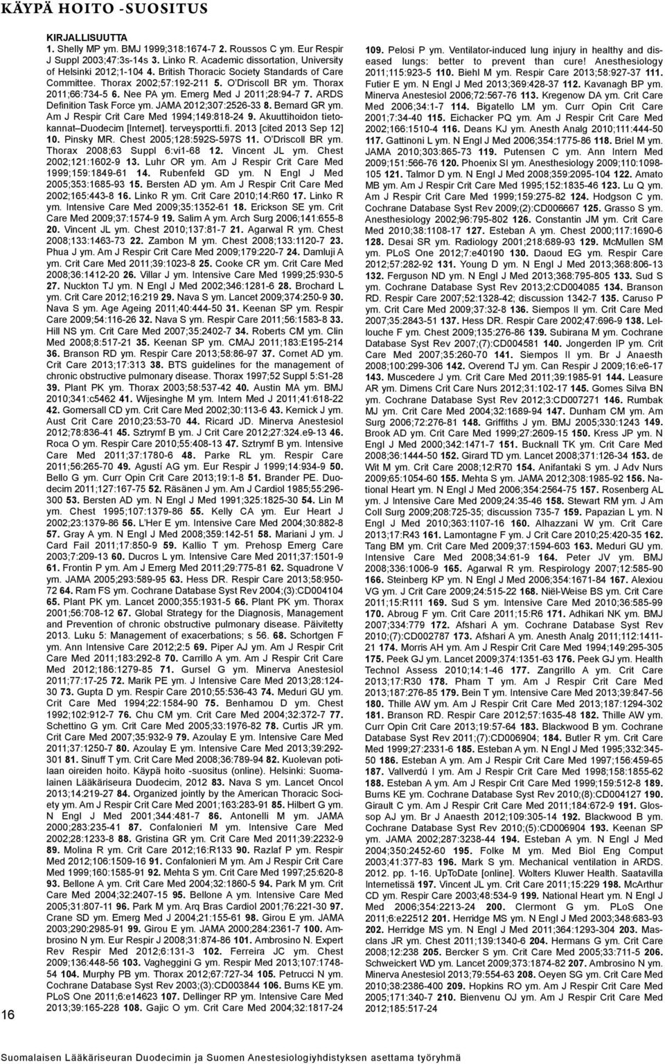 JAMA 2012;307:2526-33 8. Bernard GR ym. Am J Respir Crit Care Med 1994;149:818-24 9. Akuuttihoidon tietokannat Duodecim [Internet]. terveysportti.fi. 2013 [cited 2013 Sep 12] 10. Pinsky MR.