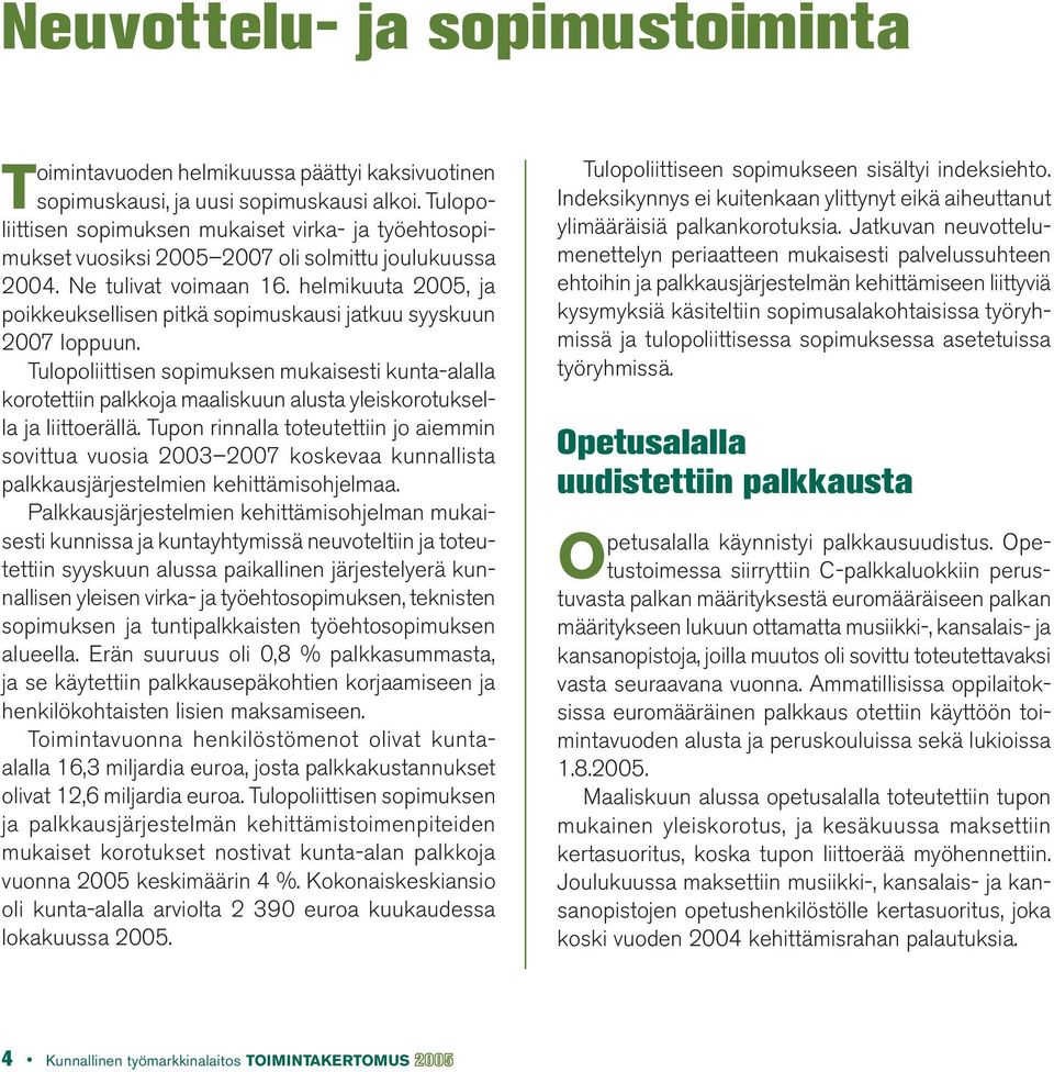 helmikuuta 2005, ja poikkeuksellisen pitkä sopimuskausi jatkuu syyskuun 2007 loppuun.