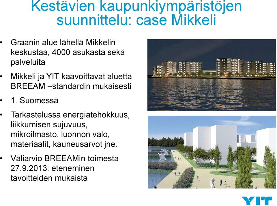 Suomessa Tarkastelussa energiatehokkuus, liikkumisen sujuvuus, mikroilmasto, luonnon valo,