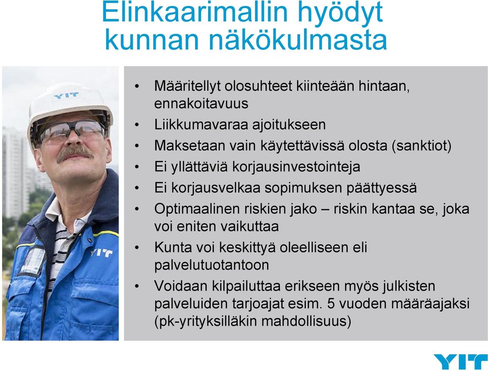 päättyessä Optimaalinen riskien jako riskin kantaa se, joka voi eniten vaikuttaa Kunta voi keskittyä oleelliseen eli