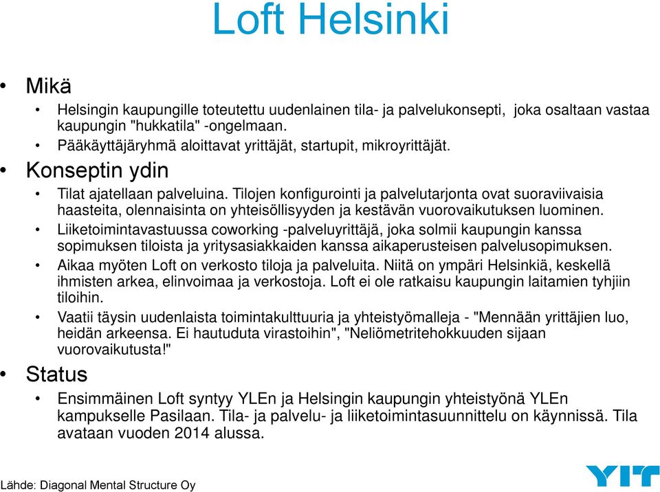 Tilojen konfigurointi ja palvelutarjonta ovat suoraviivaisia haasteita, olennaisinta on yhteisöllisyyden ja kestävän vuorovaikutuksen luominen.