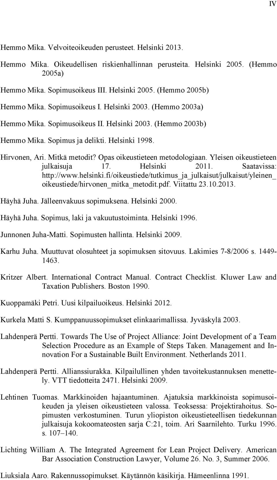 Opas oikeustieteen metodologiaan. Yleisen oikeustieteen julkaisuja 17. Helsinki 2011. Saatavissa: http://www.helsinki.