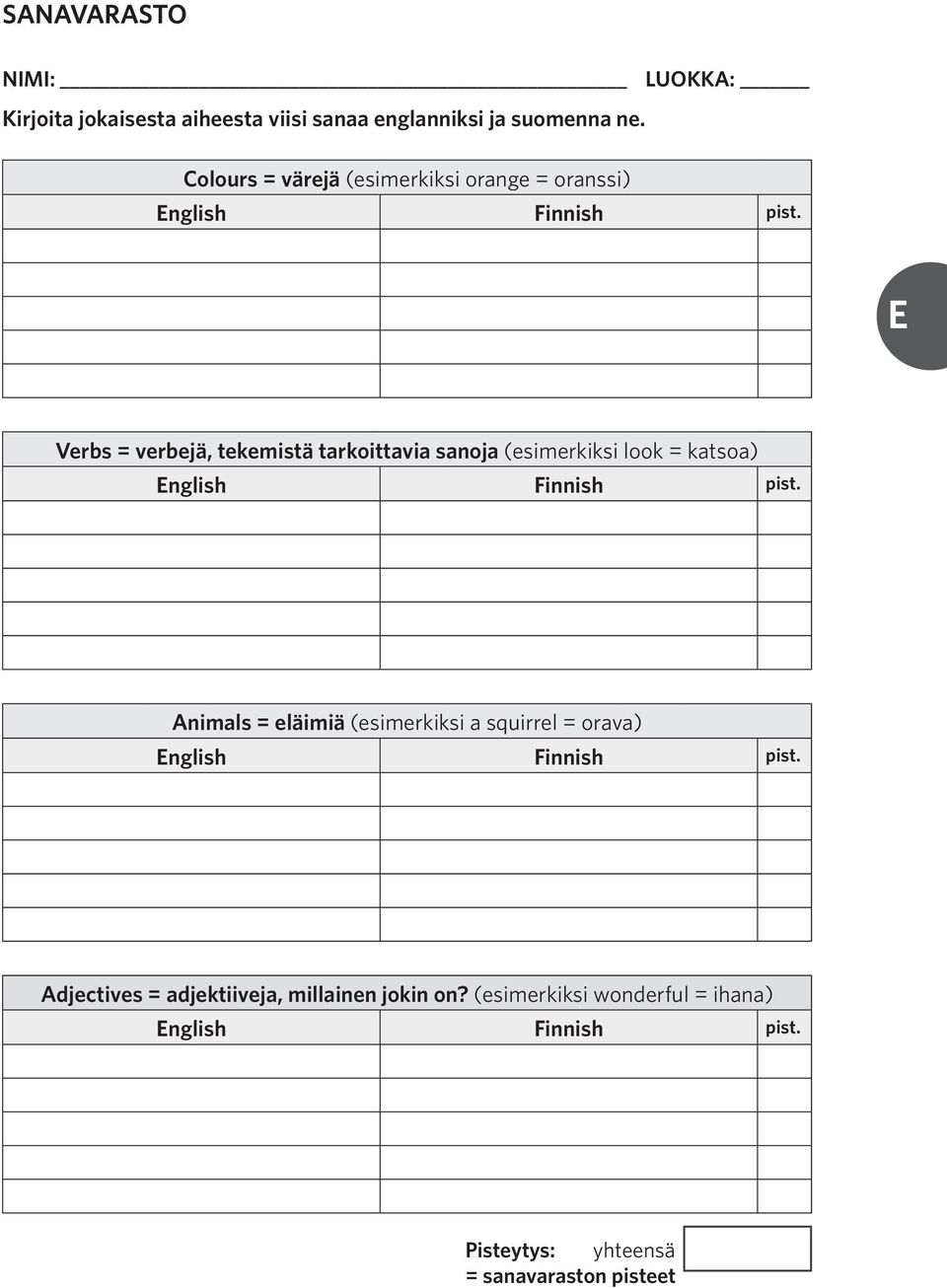 E Verbs = verbejä, tekemistä tarkoittavia sanoja (esimerkiksi look = katsoa) English Finnish pist.