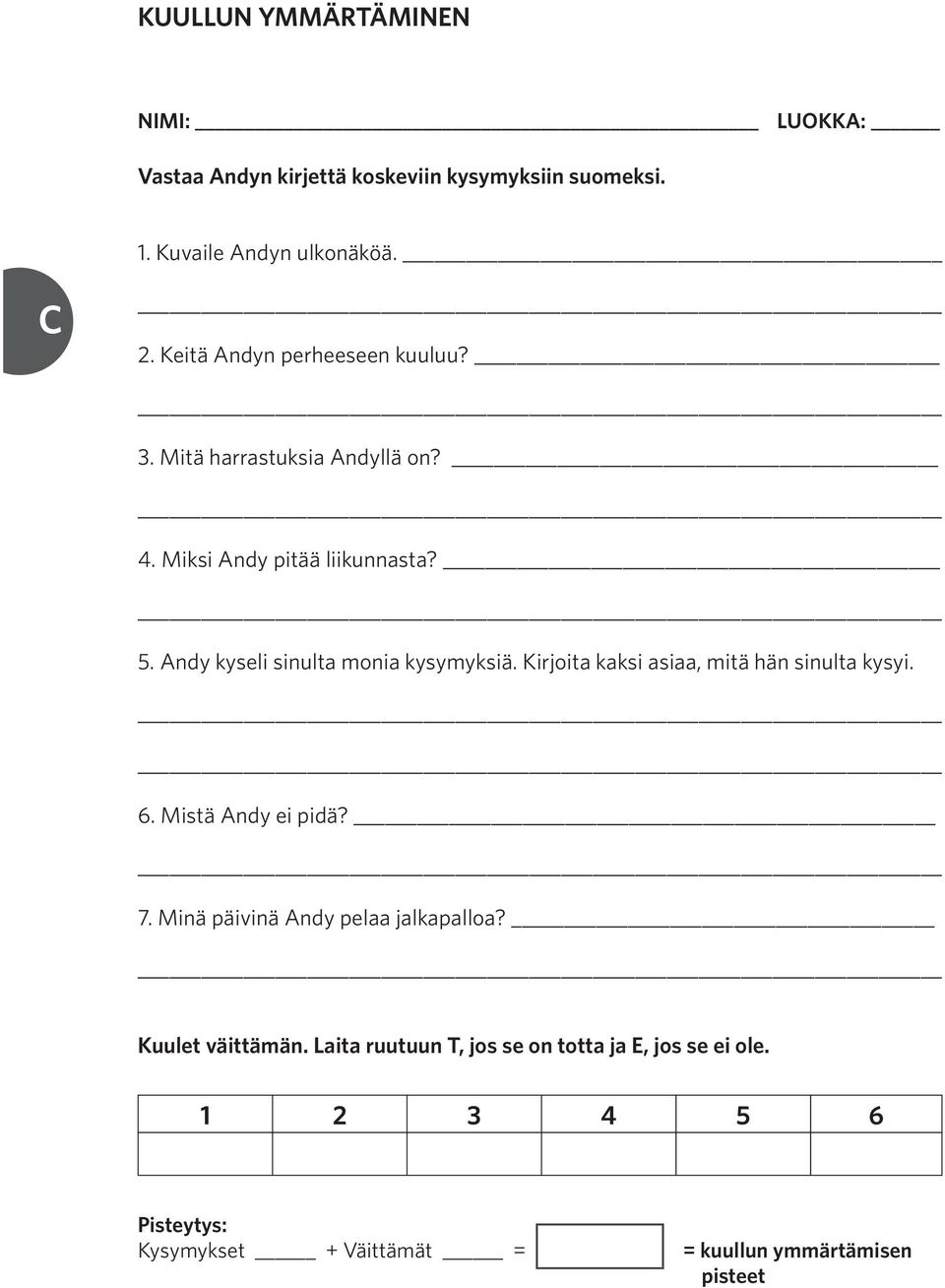 Andy kyseli sinulta monia kysymyksiä. Kirjoita kaksi asiaa, mitä hän sinulta kysyi. 6. Mistä Andy ei pidä? 7.