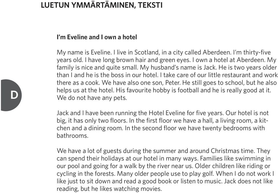 I take care of our little restaurant and work there as a cook. We have also one son, Peter. He still goes to school, but he also helps us at the hotel.