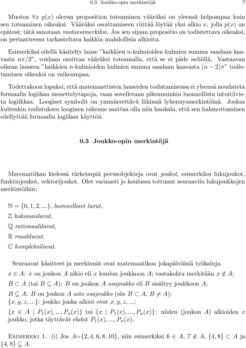 Jos sen sijaan propositio on todistettava oikeaksi, on periaatteessa tarkasteltava kaikkia mahdollisia alkioita.