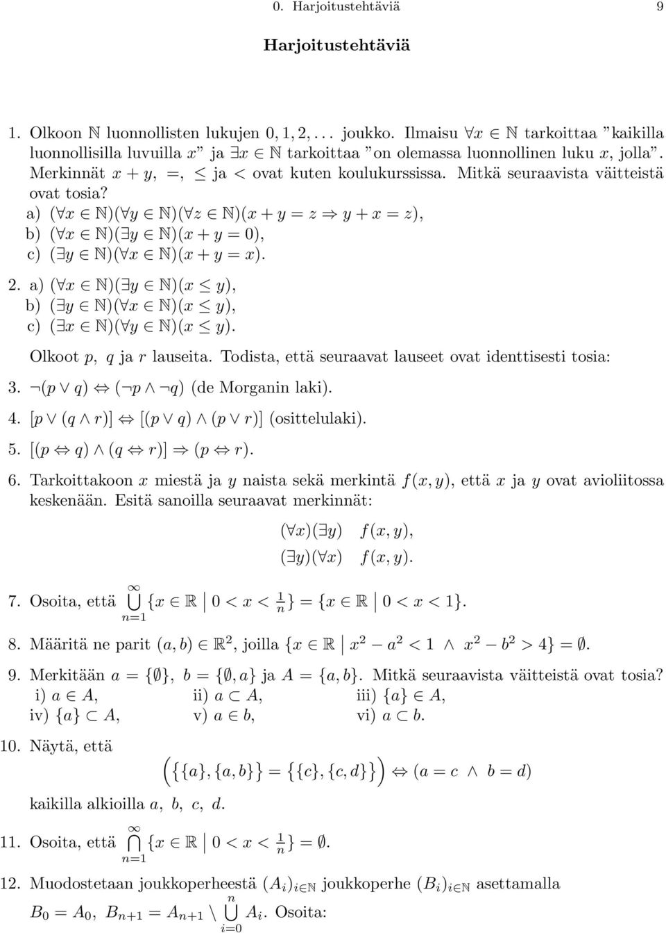 Mitkä seuraavista väitteistä ovat tosia? a) ( x N)( y N)( z N)(x+y = z y +x = z), b) ( x N)( y N)(x+y = 0), c) ( y N)( x N)(x+y = x). 2.