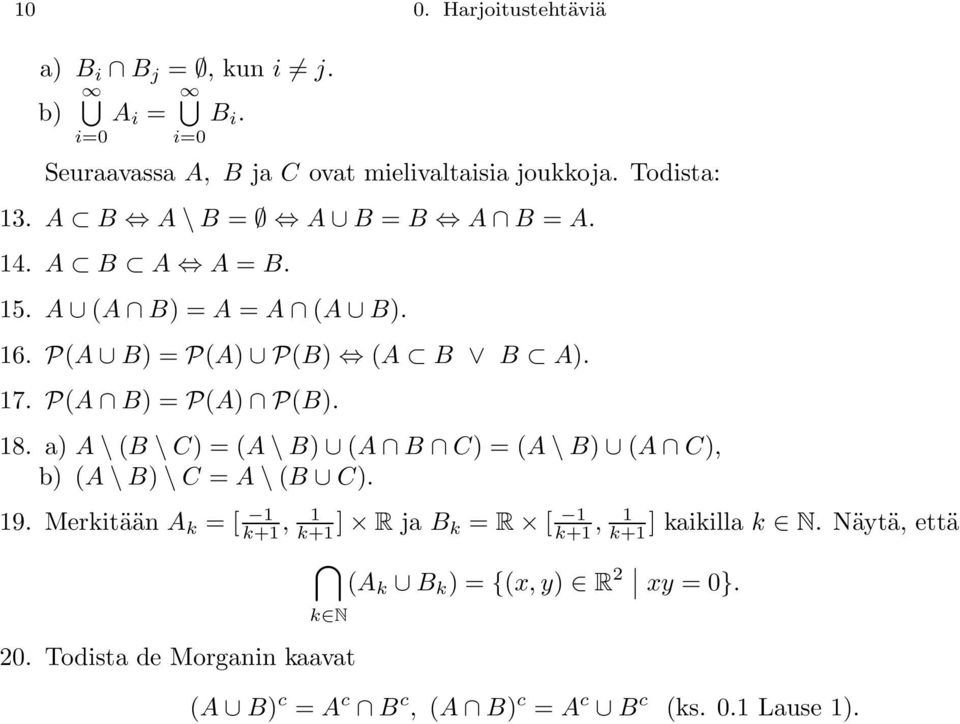 a) A\(B \C) = (A\B) (A B C) = (A\B) (A C), b) (A\B)\C = A\(B C). 19.