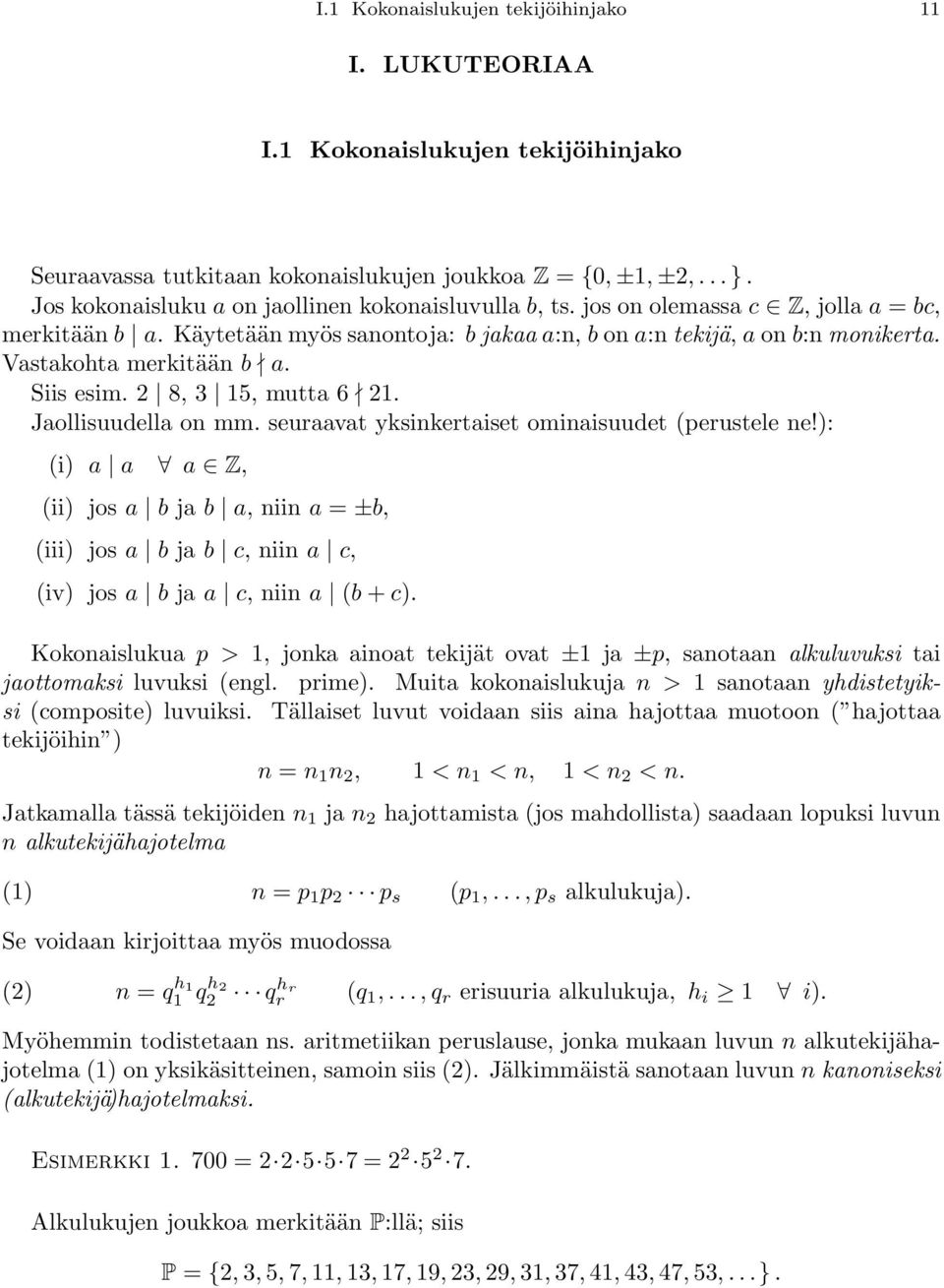 Siis esim. 2 8, 3 15, mutta 6 21. Jaollisuudella on mm. seuraavat yksinkertaiset ominaisuudet (perustele ne!