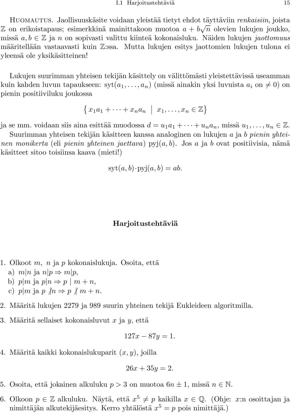 kiinteä kokonaisluku. Näiden lukujen jaottomuus määritellään vastaavasti kuin Z:ssa. Mutta lukujen esitys jaottomien lukujen tulona ei yleensä ole yksikäsitteinen!