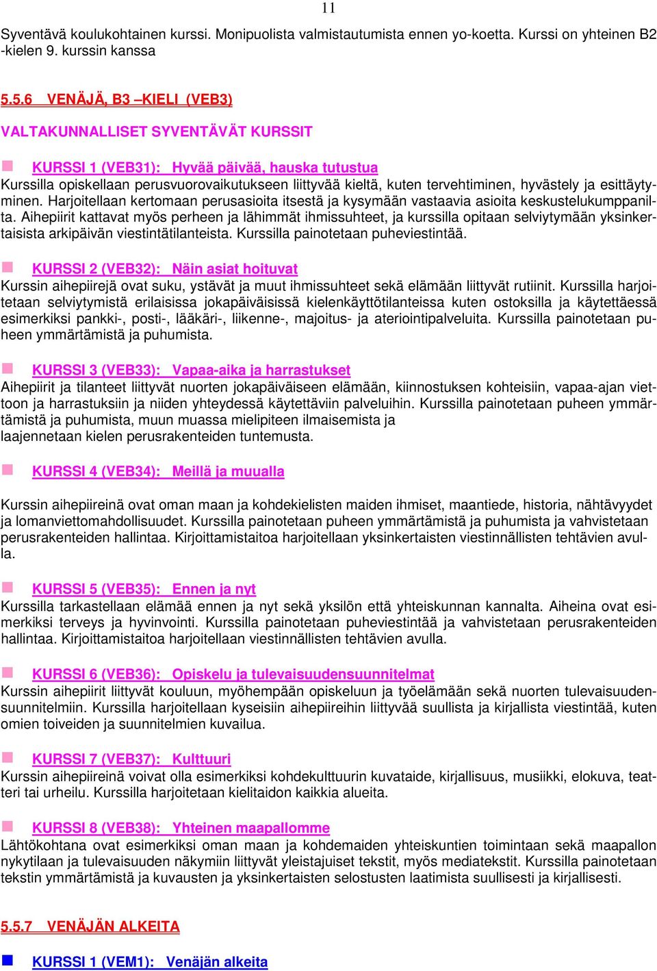 Harjoitellaan kertomaan perusasioita itsestä ja kysymään vastaavia asioita keskustelukumppanilta.