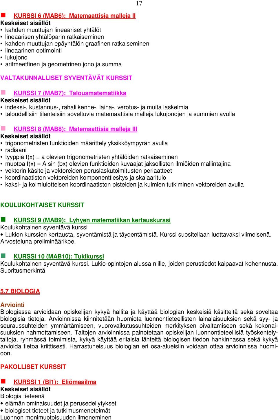 matemaattisia malleja lukujonojen ja summien avulla KURSSI 8 (MAB8): Matemaattisia malleja III trigonometristen funktioiden määrittely yksikköympyrän avulla radiaani tyyppiä f(x) = a olevien
