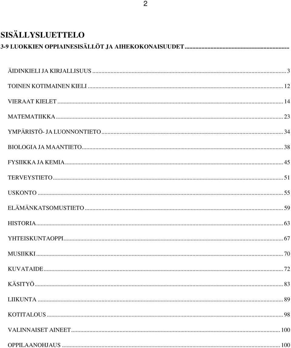 .. 34 BIOLOGIA JA MAANTIETO... 38 FYSIIKKA JA KEMIA... 45 TERVEYSTIETO... 51 USKONTO... 55 ELÄMÄNKATSOMUSTIETO.