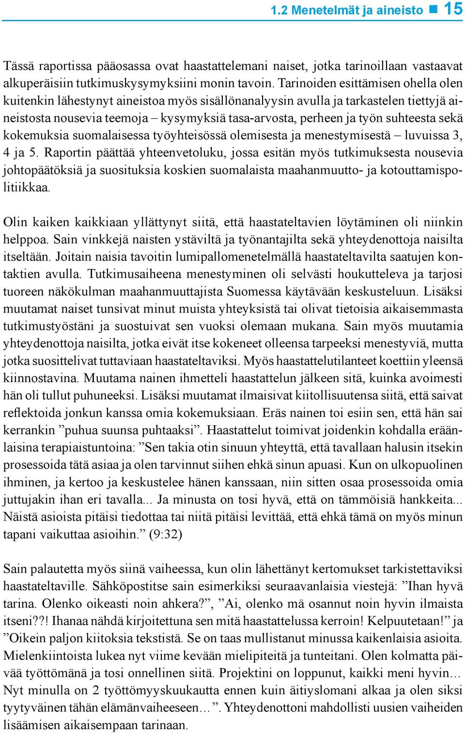 sekä kokemuksia suomalaisessa työyhteisössä olemisesta ja menestymisestä luvuissa 3, 4 ja 5.