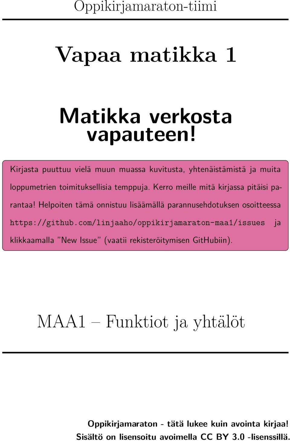 Kerro meille mitä kirjassa pitäisi parantaa! Helpoiten tämä onnistuu lisäämällä parannusehdotuksen osoitteessa https://github.