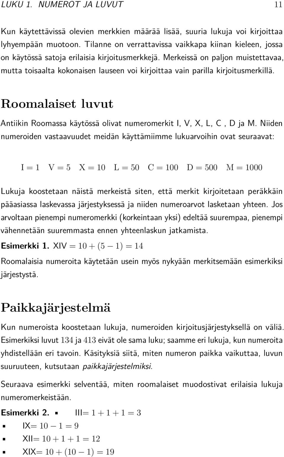 Merkeissä on paljon muistettavaa, mutta toisaalta kokonaisen lauseen voi kirjoittaa vain parilla kirjoitusmerkillä.