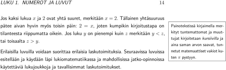 Jos luku y on pienempi kuin z merkitään y < z, tai toisaalta z > y. Erilaisilla luvuilla voidaan suorittaa erilaisia laskutoimituksia.