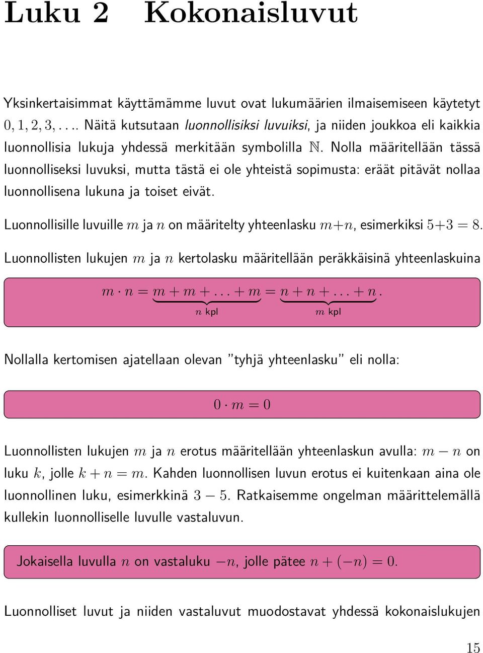 Nolla määritellään tässä luonnolliseksi luvuksi, mutta tästä ei ole yhteistä sopimusta: eräät pitävät nollaa luonnollisena lukuna ja toiset eivät.