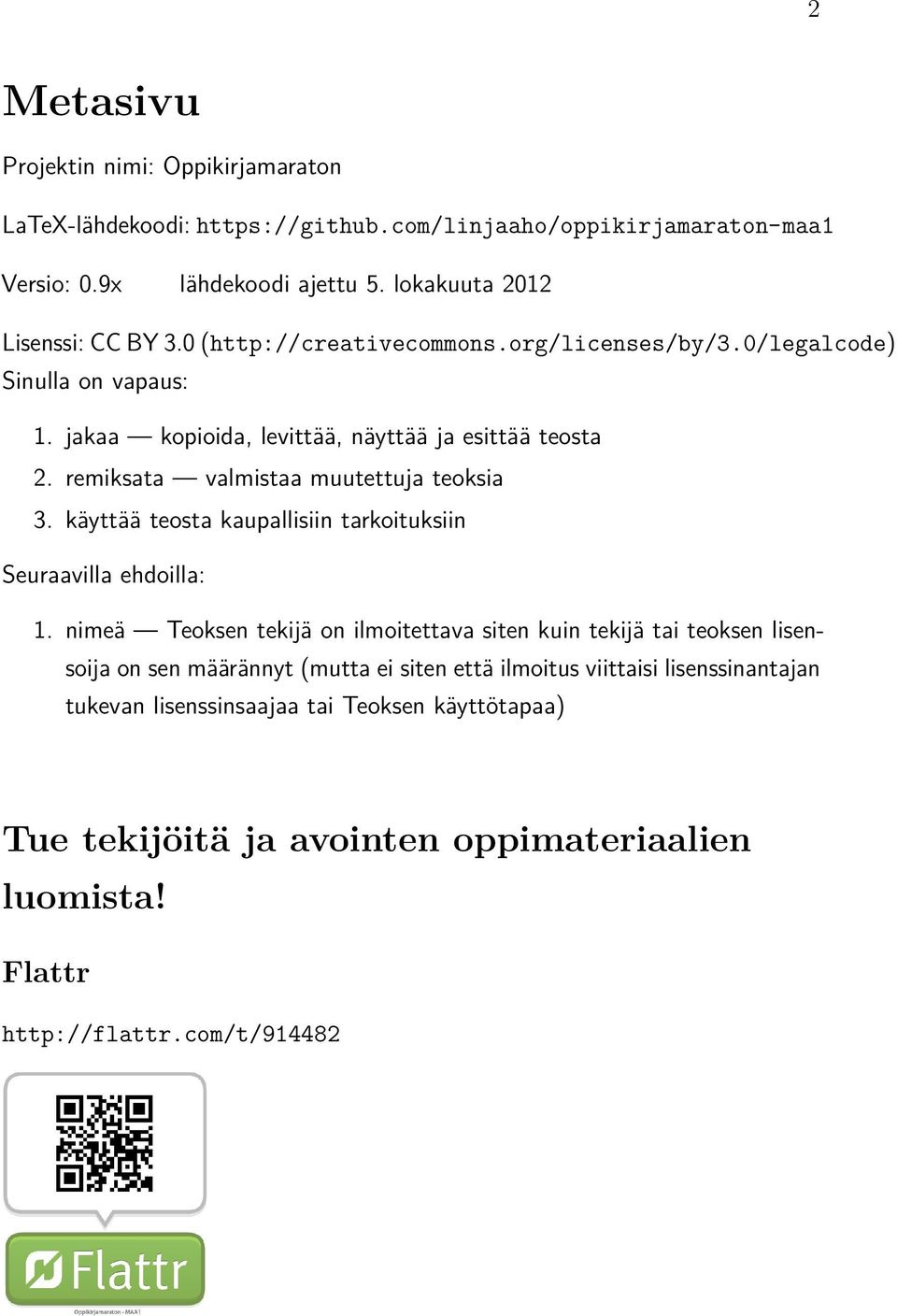 remiksata valmistaa muutettuja teoksia 3. käyttää teosta kaupallisiin tarkoituksiin Seuraavilla ehdoilla: 1.