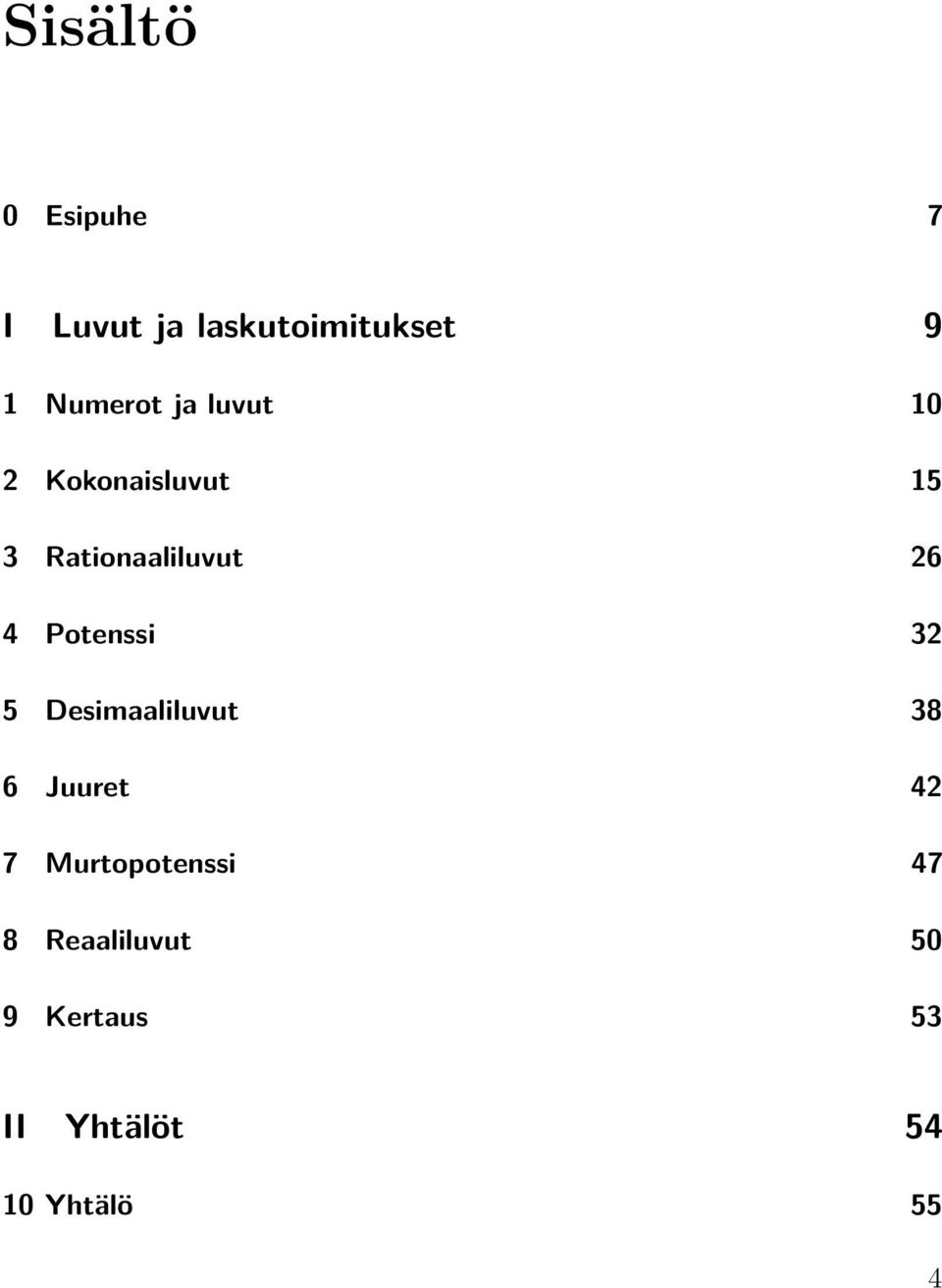 26 4 Potenssi 32 5 Desimaaliluvut 38 6 Juuret 42 7
