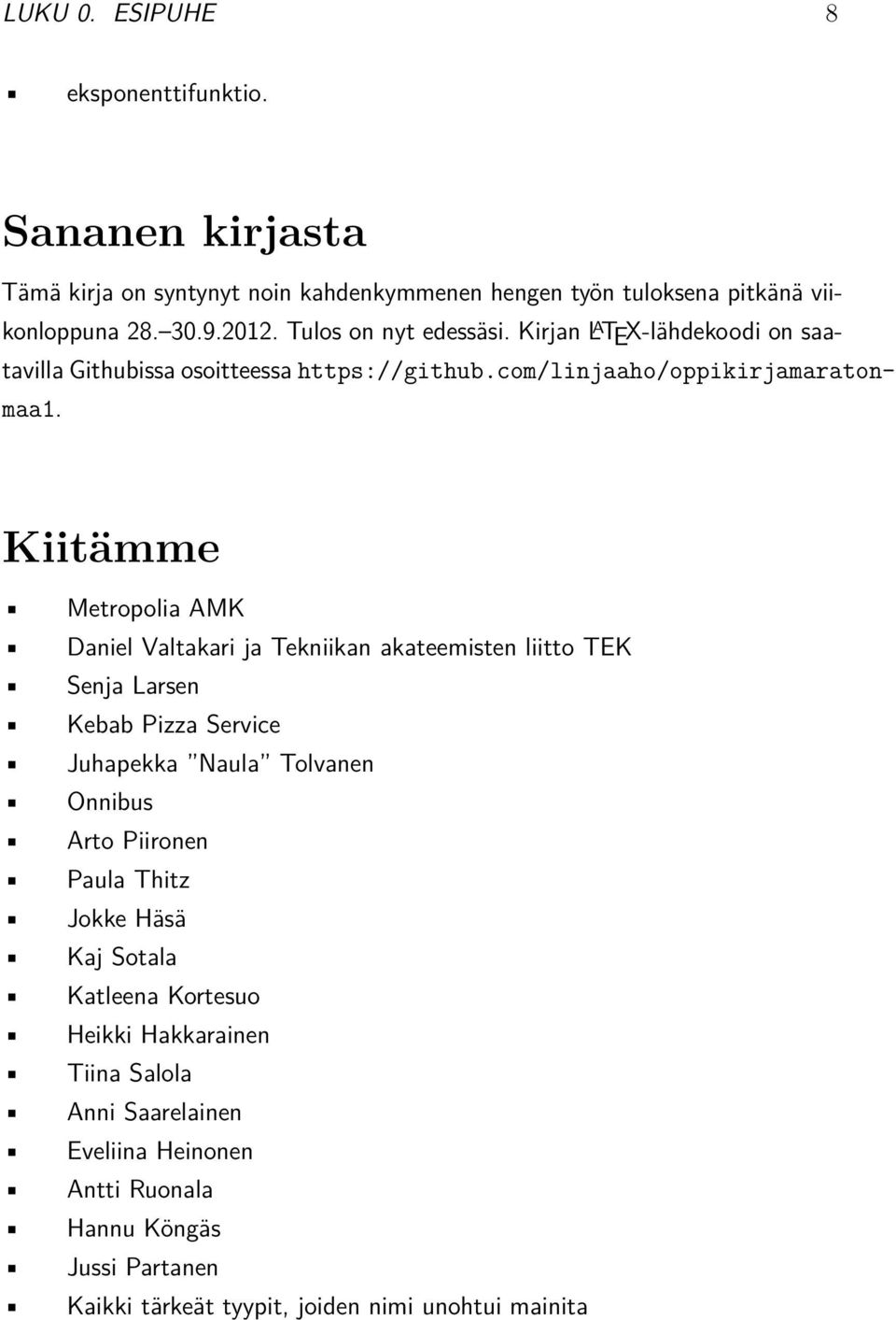Kiitämme Metropolia AMK Daniel Valtakari ja Tekniikan akateemisten liitto TEK Senja Larsen Kebab Pizza Service Juhapekka Naula Tolvanen Onnibus Arto Piironen Paula