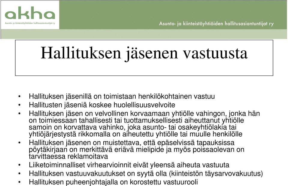 aiheutettu yhtiölle tai muulle henkilölle Hallituksen jäsenen on muistettava, että epäselvissä tapauksissa pöytäkirjaan on merkittävä eriävä mielipide ja myös poissaolevan on tarvittaessa