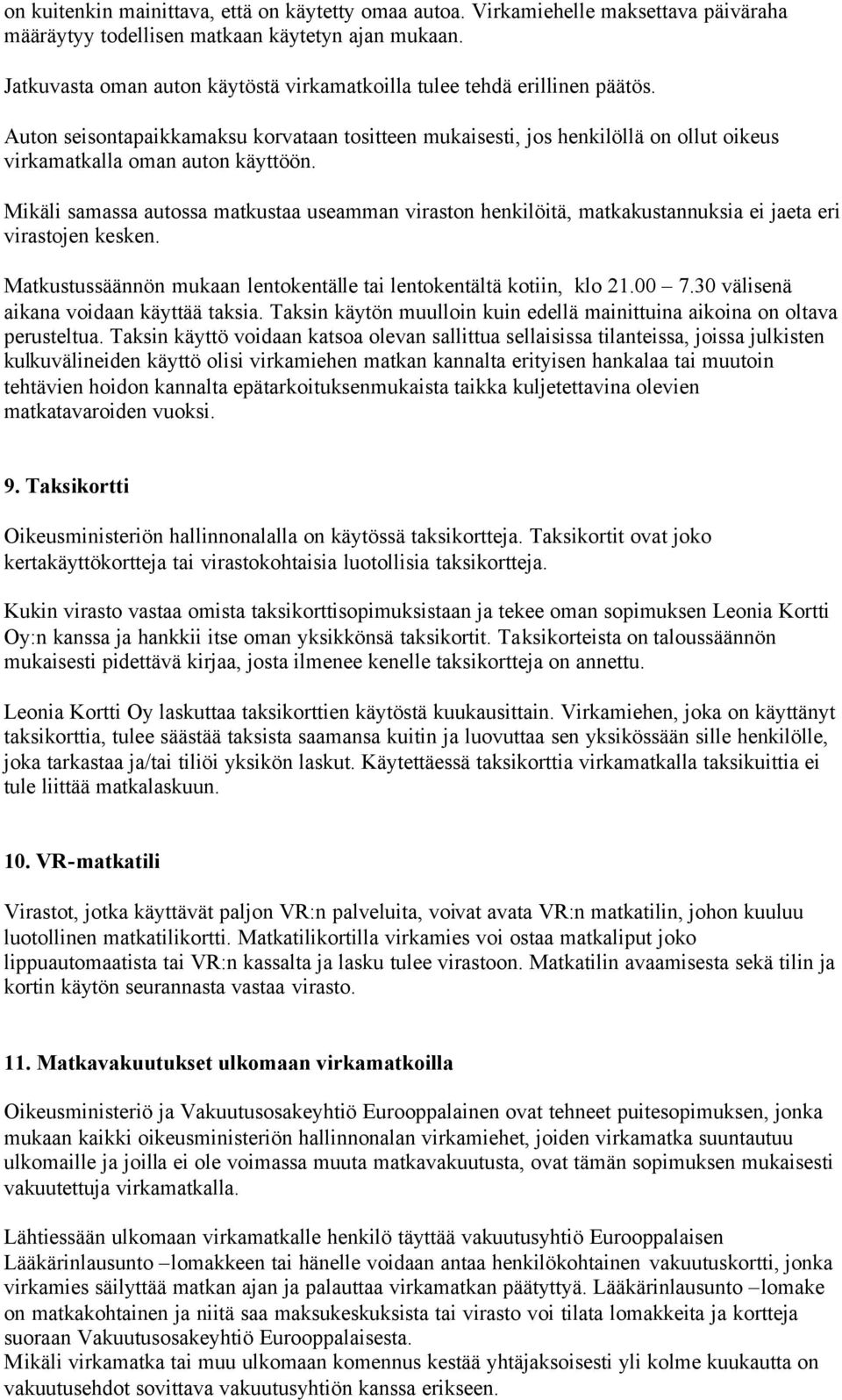 Mikäli samassa autossa matkustaa useamman viraston henkilöitä, matkakustannuksia ei jaeta eri virastojen kesken. Matkustussäännön mukaan lentokentälle tai lentokentältä kotiin, klo 21.00 7.