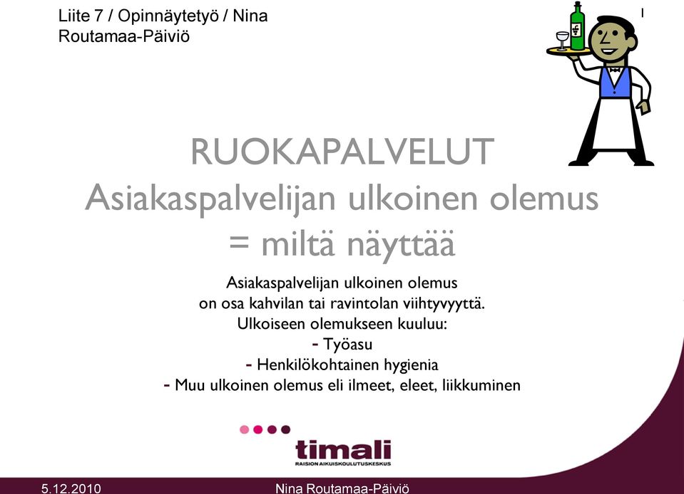 olemus on osa kahvilan tai ravintolan viihtyvyyttä.