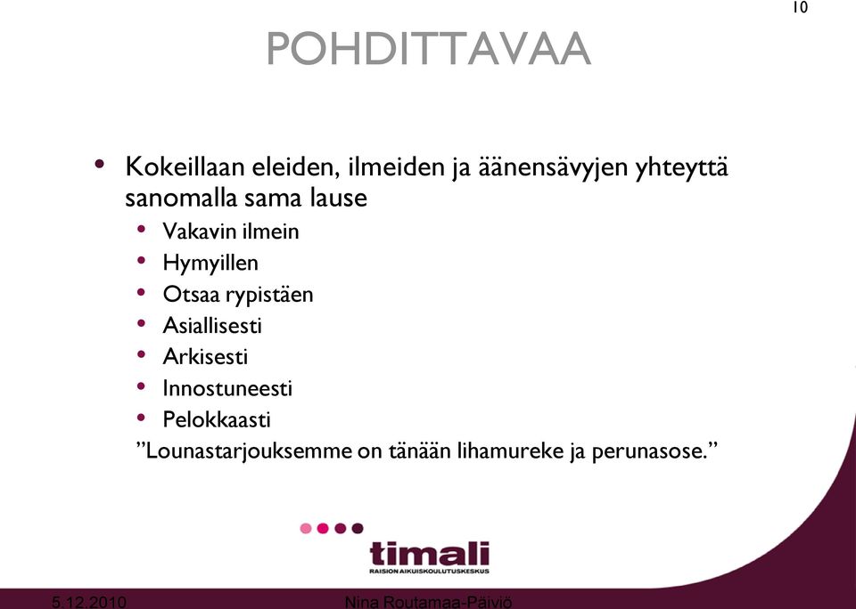 Hymyillen Otsaa rypistäen Asiallisesti Arkisesti
